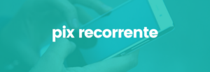 Pix Recorrente ou Pix Programado: Simplificando as Doações